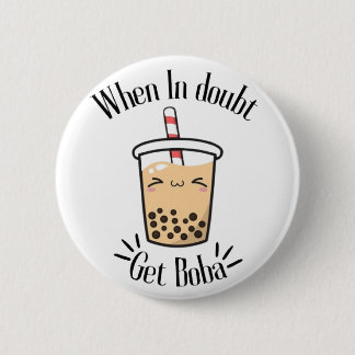 When In doubt Get Boba 2 Inch Round Button