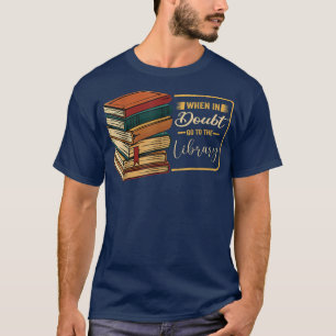 When In Doubt Go To The Library Book Lover Reading T-Shirt
