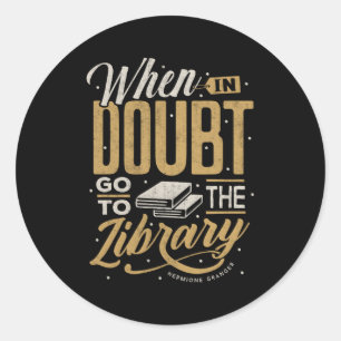 When In Doubt Go To The Library Classic Round Sticker