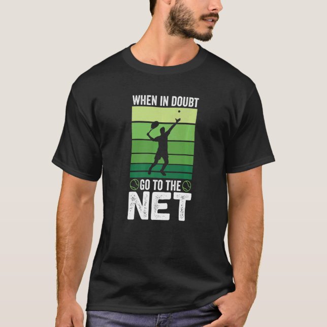 When in doubt Go To The Net  Tennis T-Shirt (Front)