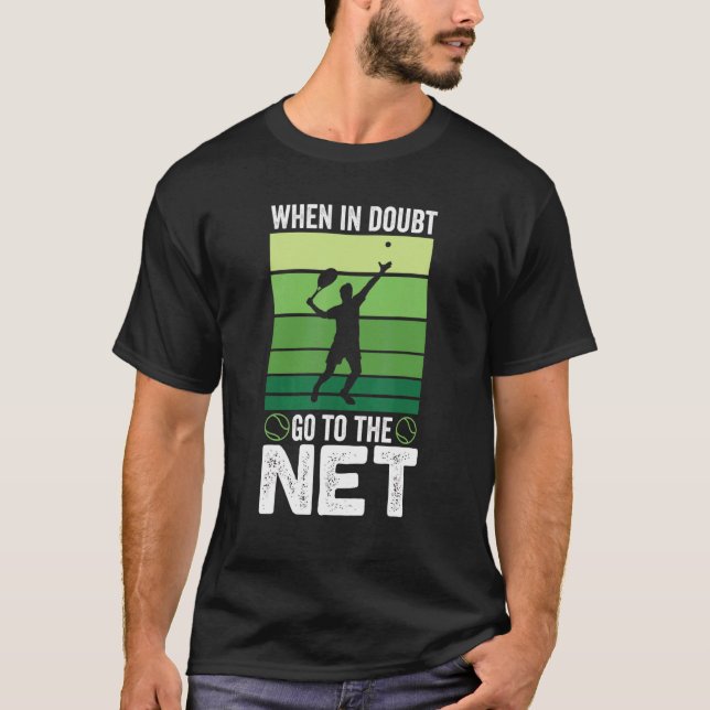 When In Doubt Go To The Net  Tennis T-Shirt (Front)