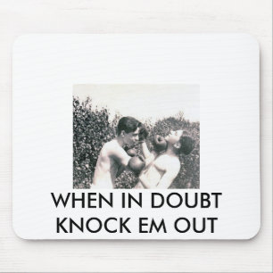 WHEN IN DOUBT KNOCK EM OUT MOUSEPAD