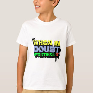 When in Doubt, Overthink It - Witty Modern Design T-Shirt