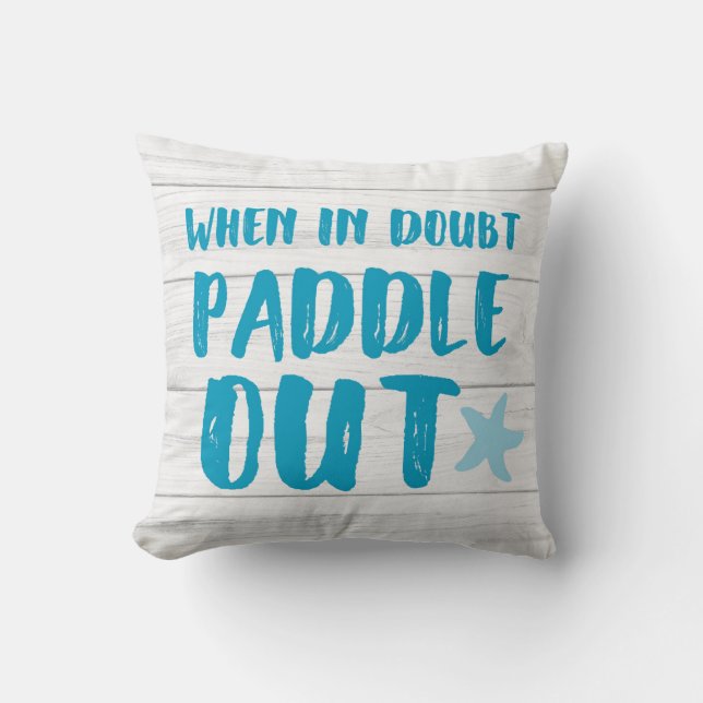 When In Doubt Paddle Out Beach Kayak SUP Surf Throw Pillow (Front)