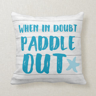 When In Doubt Paddle Out Beach Kayak SUP Surf Throw Pillow