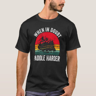 When In Doubt Paddle Out Whitewater Rafting T-Shirt