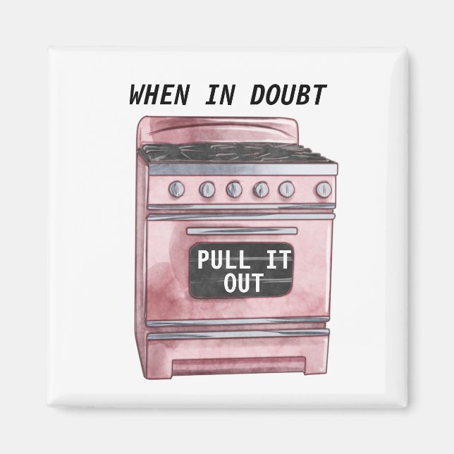 When in Doubt Pull It Out Funny Kitchen Magnet (Front)