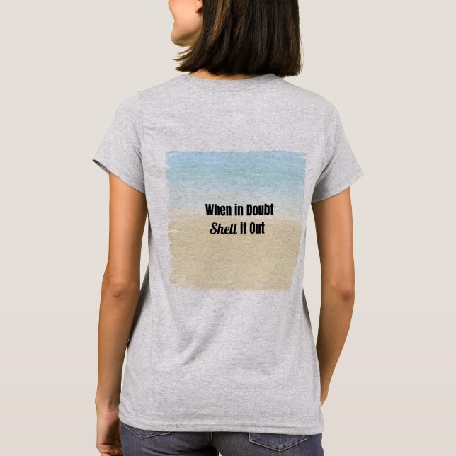When in Doubt Shell it OUt T-Shirt (Back)