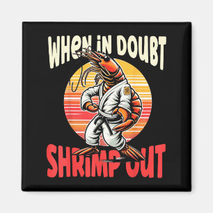 When In Doubt Shrimp Out BJJ Funny Brazilian Jiu Magnet