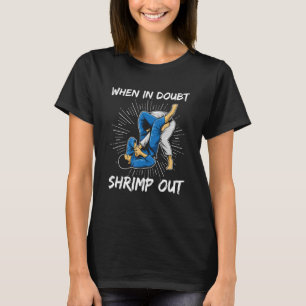 When In Doubt  Shrimp Out For A Bjj Student T-Shirt