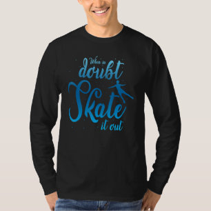 When In Doubt Skate It Out Ice Skating Figure Skat T-Shirt