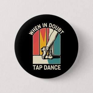 When In Doubt Tap Dance Funny Tap Dancing Dancer 2 Inch Round Button