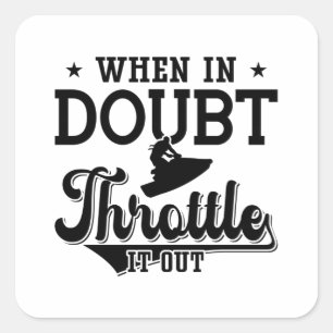 When In Doubt Throttle It Out Jet Skiing Jet Ski Square Sticker