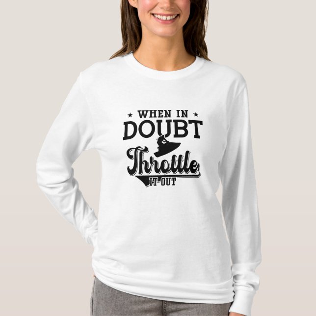 When In Doubt Throttle It Out Jet Skiing Jet Ski T-Shirt (Front)