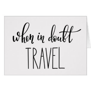 When in Doubt Travel