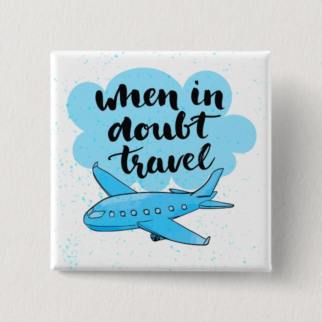 When In Doubt Travel 2 Inch Square Button (Front)