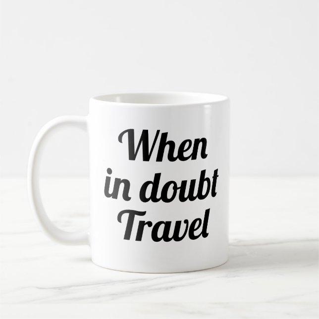 When in doubt Travel| funny adventure mug (Left)