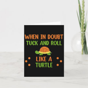 When In Doubt Tuck And Roll Like A Turtle Motivati Card