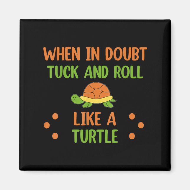 When In Doubt Tuck And Roll Like A Turtle Motivati Magnet (Front)