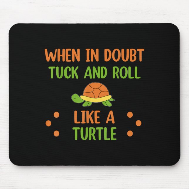 When In Doubt Tuck And Roll Like A Turtle Motivati Mouse Pad (Front)