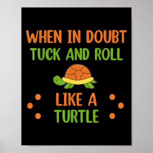 When In Doubt Tuck And Roll Like A Turtle Motivati Poster