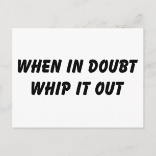 When In Doubt Whip It Out Postcard