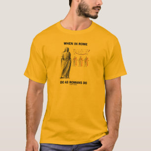 When In Rome Do As Romans Do (Toga Clothing) T-Shirt