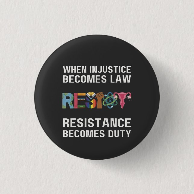 When Injustice Becomes Law, Resistance Becomes   1 Inch Round Button (Front)