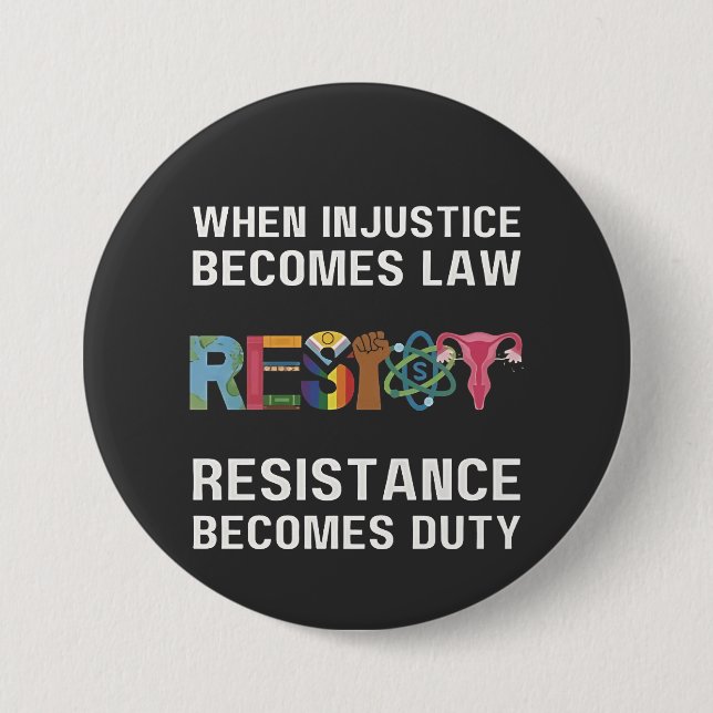 When Injustice Becomes Law, Resistance Becomes   3 Inch Round Button (Front)