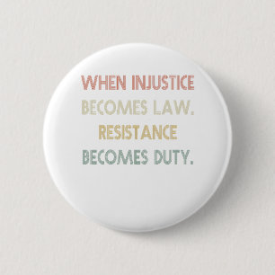 When Injustice Becomes Law Resistance Becomes Duty 2 Inch Round Button