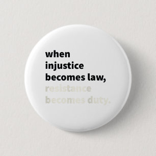When Injustice Becomes Law Resistance Becomes Duty 2 Inch Round Button