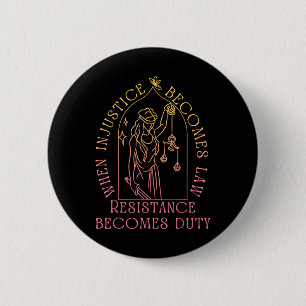When Injustice Becomes Law Resistance Becomes Duty 2 Inch Round Button