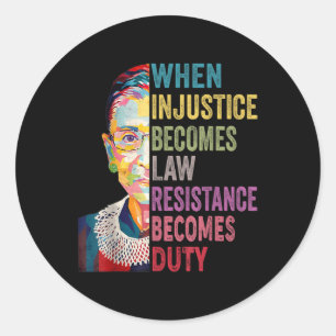 When Injustice Becomes Law Resistance Becomes Duty Classic Round Sticker
