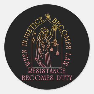 When Injustice Becomes Law Resistance Becomes Duty Classic Round Sticker