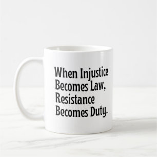 When injustice becomes law resistance becomes duty coffee mug