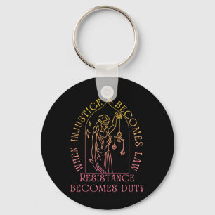 When Injustice Becomes Law Resistance Becomes Duty Keychain