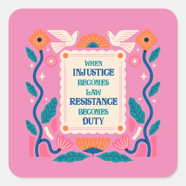 When injustice becomes law resistance becomes duty square sticker (Front)