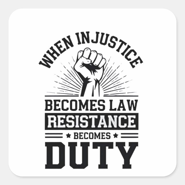 When Injustice Becomes Law Resistance Becomes Duty Square Sticker (Front)