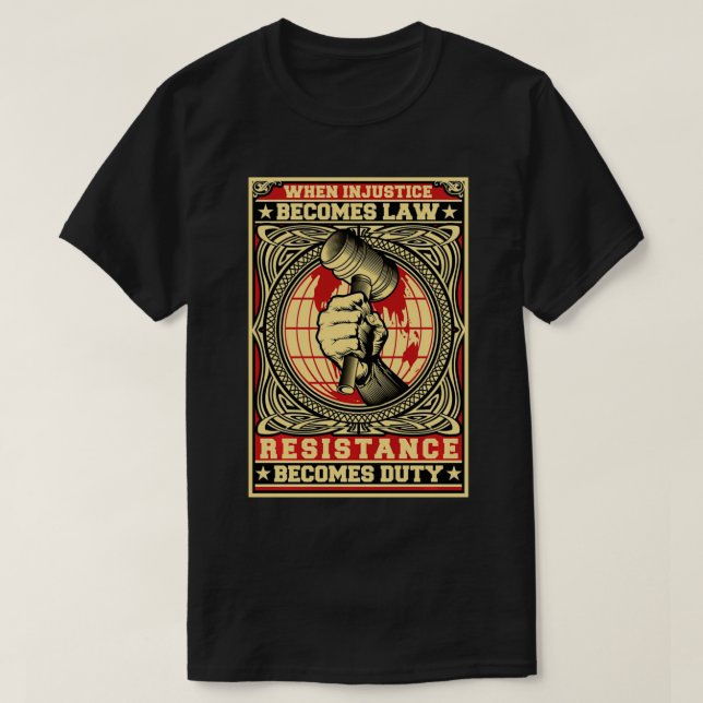 When Injustice Becomes Law Resistance Becomes Duty T-Shirt (Design Front)