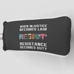 When Injustice Becomes Law, Resistance Becomes Golf Head Cover