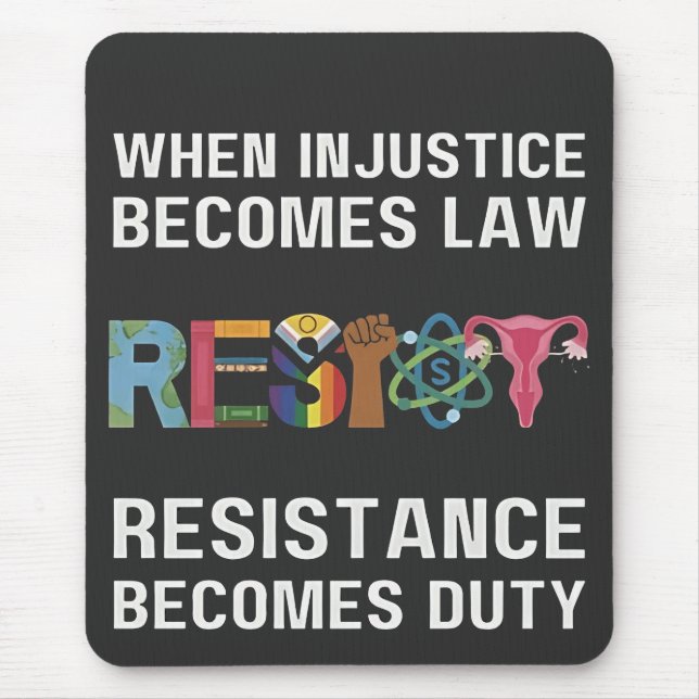 When Injustice Becomes Law, Resistance Becomes   Mouse Pad (Front)