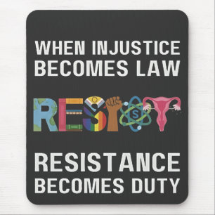 When Injustice Becomes Law, Resistance Becomes   Mouse Pad