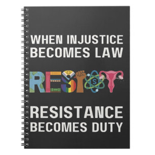 When Injustice Becomes Law, Resistance Becomes Notebook