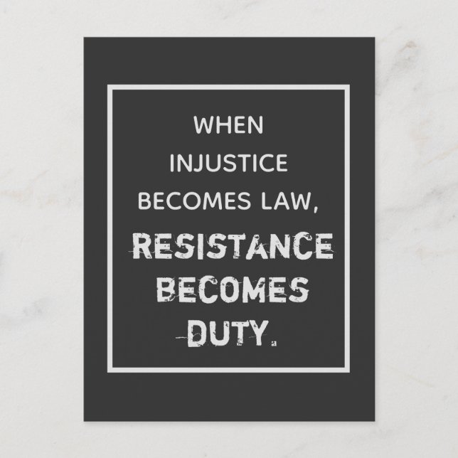 When injustice becomes law, resistance is duty postcard (Front)
