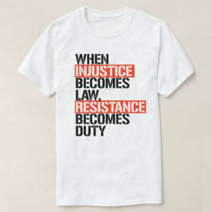 When injustice becomes law T-Shirt