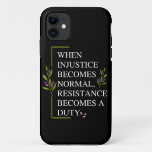 WHEN INJUSTICE BECOMES NORMAL, RESISTANCE BECOMES  iPhone 11 CASE