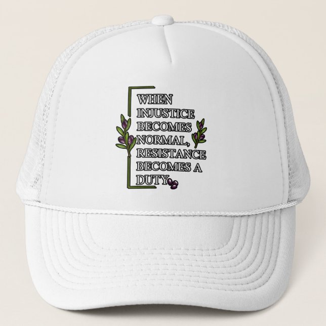 WHEN INJUSTICE BECOMES NORMAL, RESISTANCE BECOMES  TRUCKER HAT (Front)