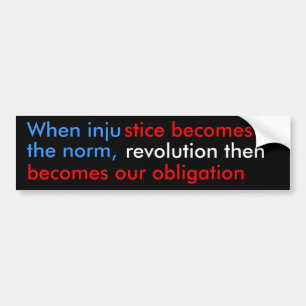 When injustice becomes the norm... bumper sticker