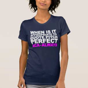 WHEN IS IT APPROPRIATE TO QUOTE PITCH PERFECT (WHI T-Shirt