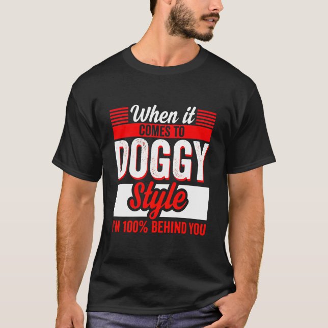 When It Comes To Doggy Style Iâ€™M 100 Percent Beh T-Shirt (Front)
